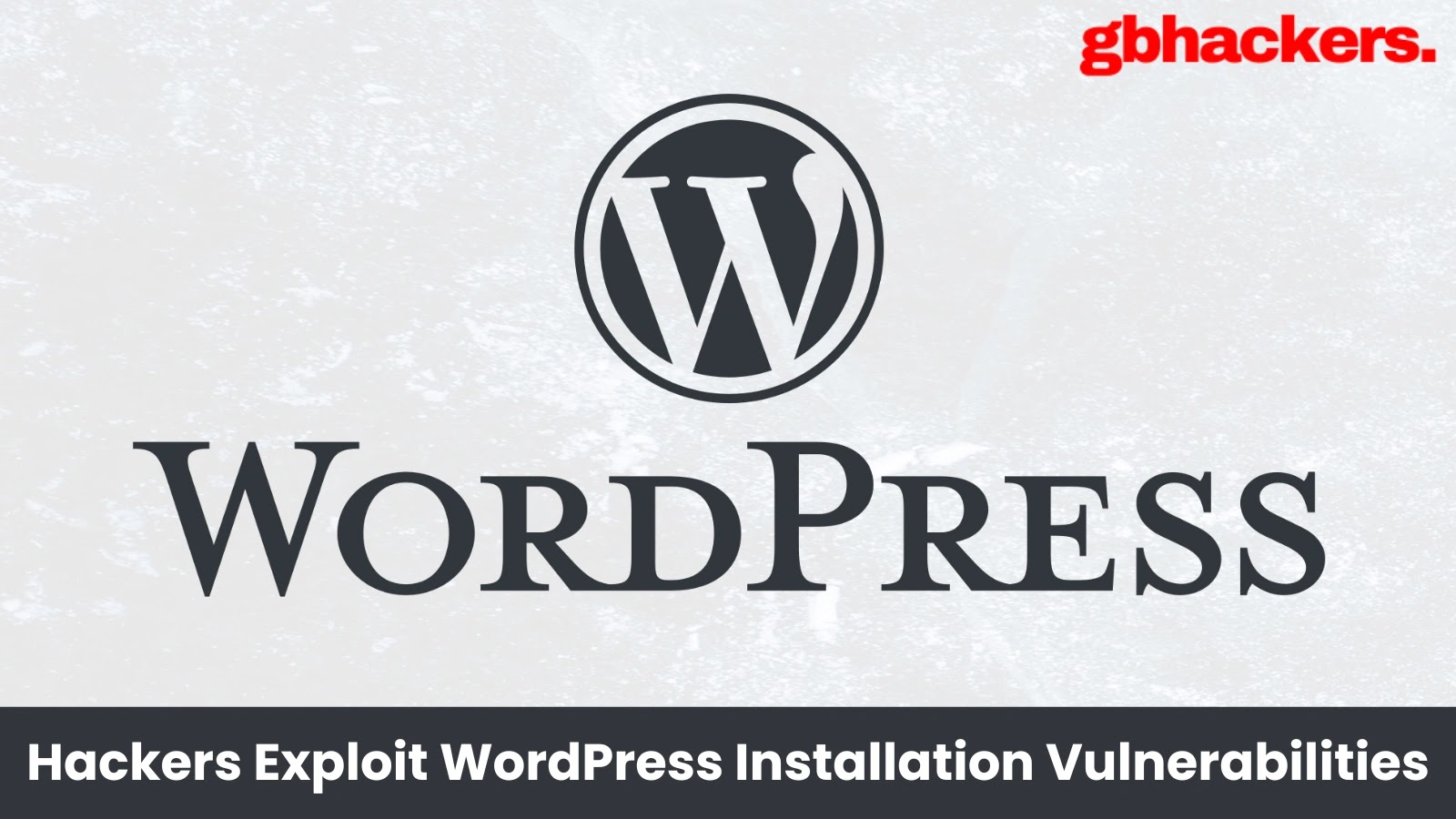 Hackers Exploit WordPress Arbitrary Installation Vulnerabilities in the Wild