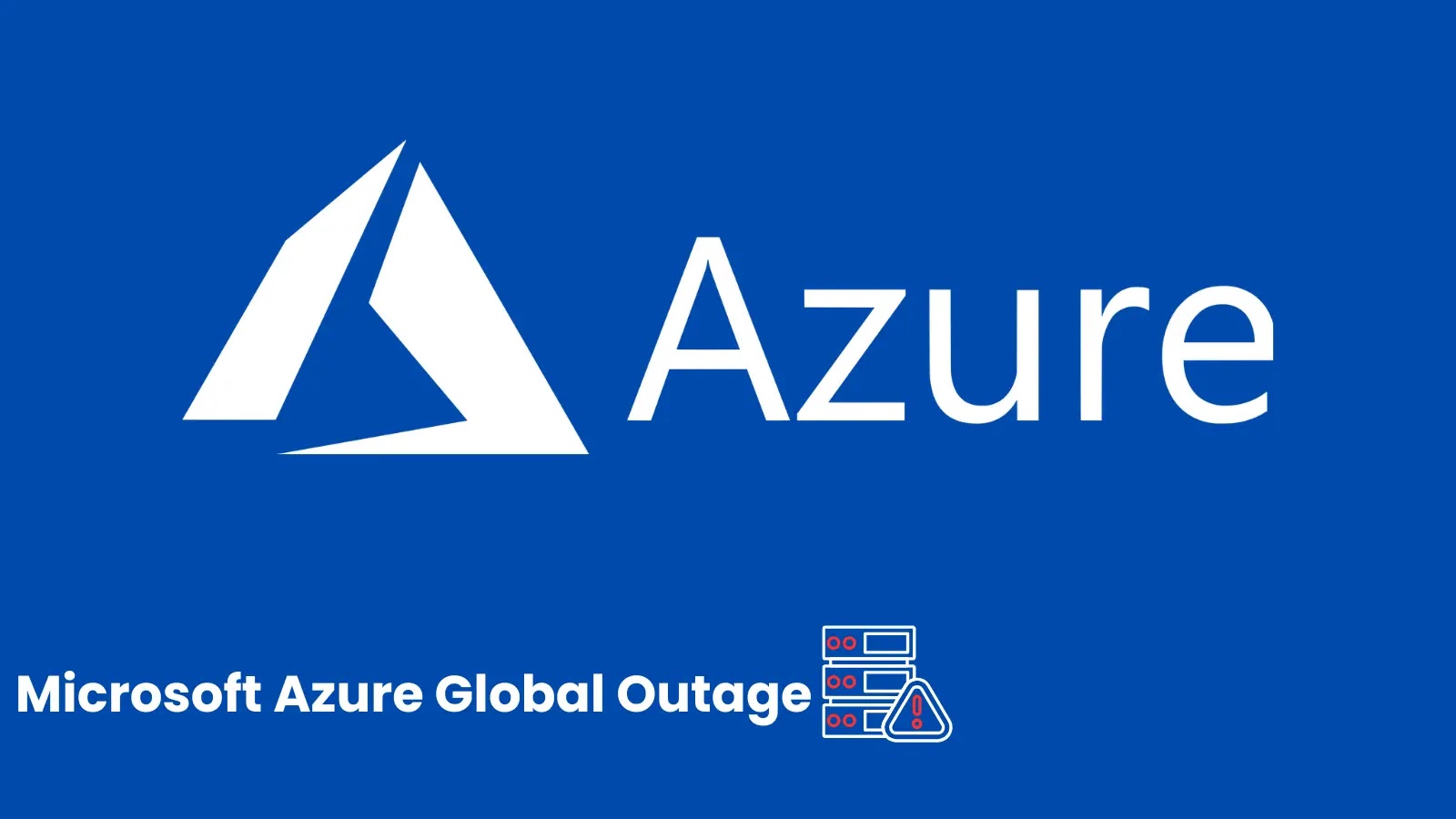 Microsoft Azure Faces Global Outage Affecting Services Worldwide Microsoft Azure Faces Global Outage Affecting Services Worldwide