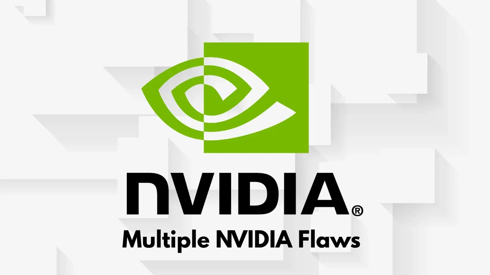 Multiple NVIDIA Flaws Allow Attackers to Escalate Privileges on Systems Multiple NVIDIA Flaws Allow Attackers to Escalate Privileges on Systems