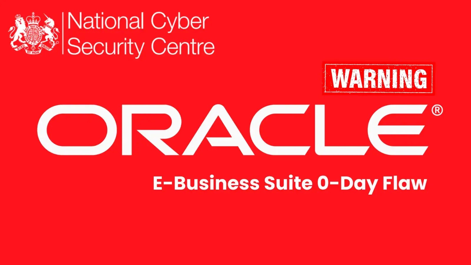 NCSC Issues Alert on Active Exploitation of Oracle E-Business Suite 0-Day Vulnerability NCSC Issues Alert on Active Exploitation of Oracle E-Business Suite 0-Day Vulnerability