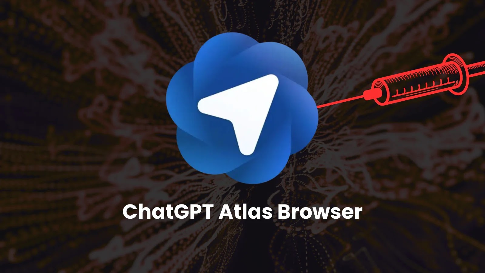 OpenAI Atlas Browser Vulnerability Allows Malicious Code Injection into ChatGPT