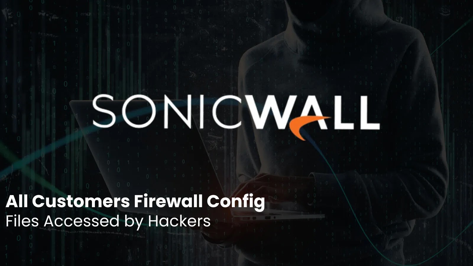 SonicWall Confirms That Hackers Stole All Customers Firewall Configuration Backup Files SonicWall Confirms That Hackers Stole All Customers Firewall Configuration Backup Files
