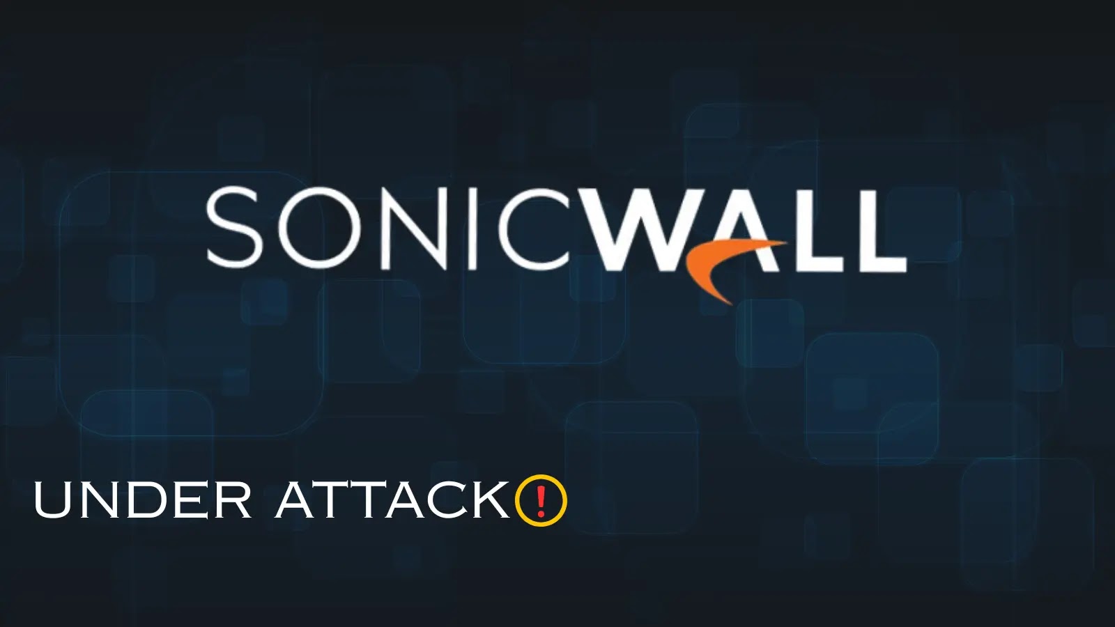SonicWall SSLVPN Under Attack Following the Breach of All Customers' Firewall Backups