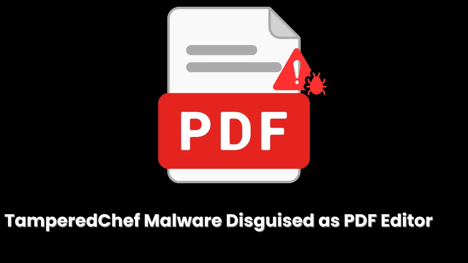 TamperedChef Malware Disguised as PDF Editor Hijacks Browser Credentials and Opens Backdoors TamperedChef Malware Disguised as PDF Editor Hijacks Browser Credentials and Opens Backdoors