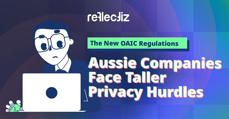 The New OAIC Regulations: Aussie Companies Face Taller Privacy Hurdles The New OAIC Regulations: Aussie Companies Face Taller Privacy Hurdles