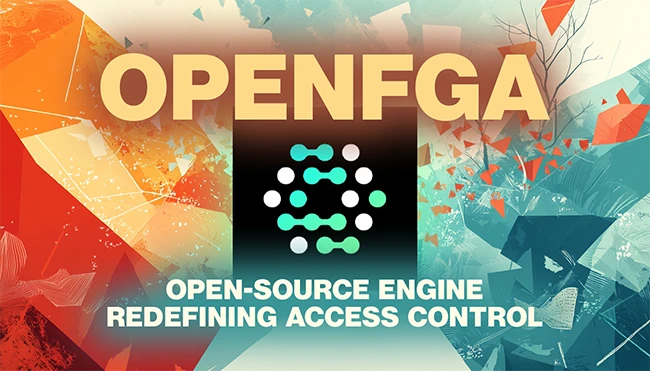 OpenFGA: The open-source engine redefining access control