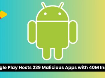 239 Dangerous Android Apps Found on Google Play with 40M+ Installs 239 Dangerous Android Apps Found on Google Play with 40M+ Installs