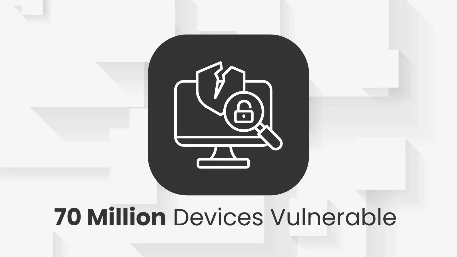 70 Million Devices Vulnerable Due to Logic Flaw Exposing Internal Networks