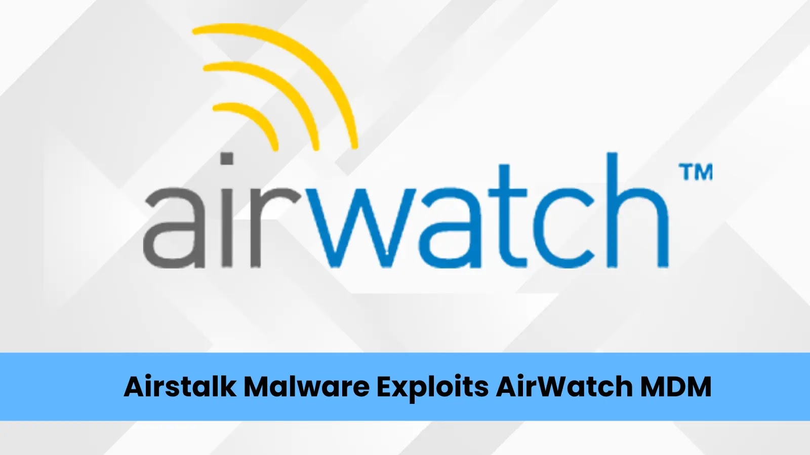 Airstalk Malware Exploits AirWatch MDM for Covert C2 Communication