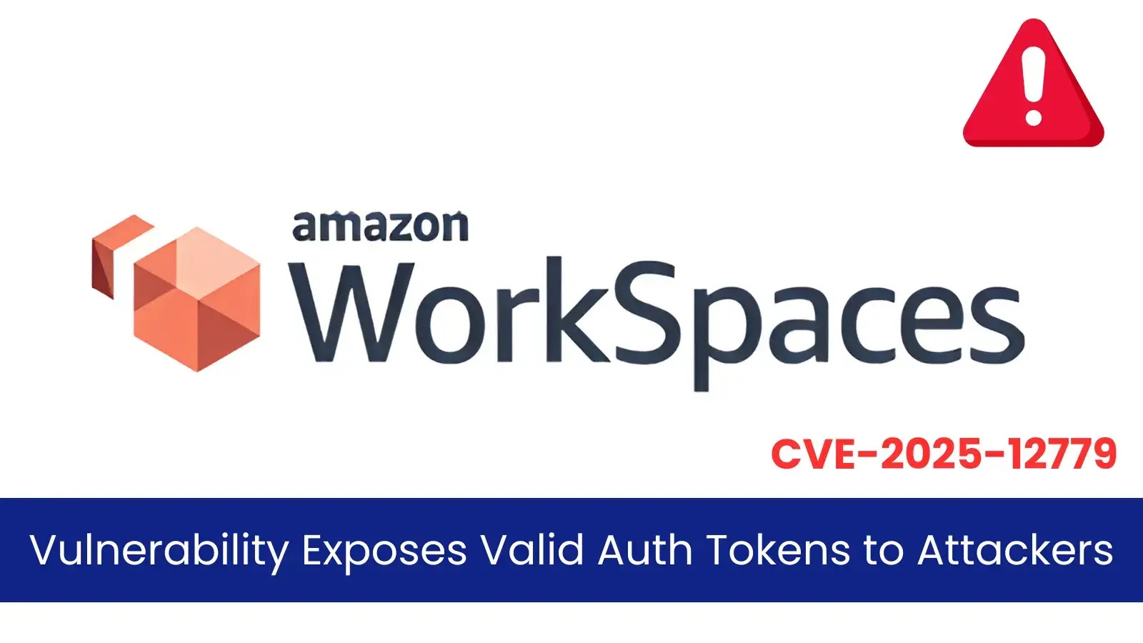Amazon WorkSpaces for Linux Vulnerability Exposes Valid Auth Tokens to Attackers