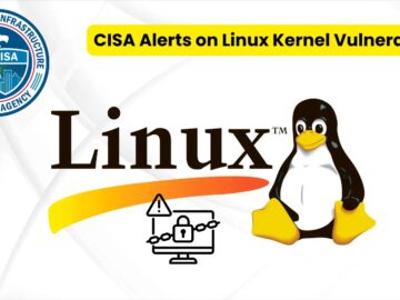 CISA Alerts on Linux Kernel Vulnerability Exploited in Ransomware Attacks CISA Alerts on Linux Kernel Vulnerability Exploited in Ransomware Attacks