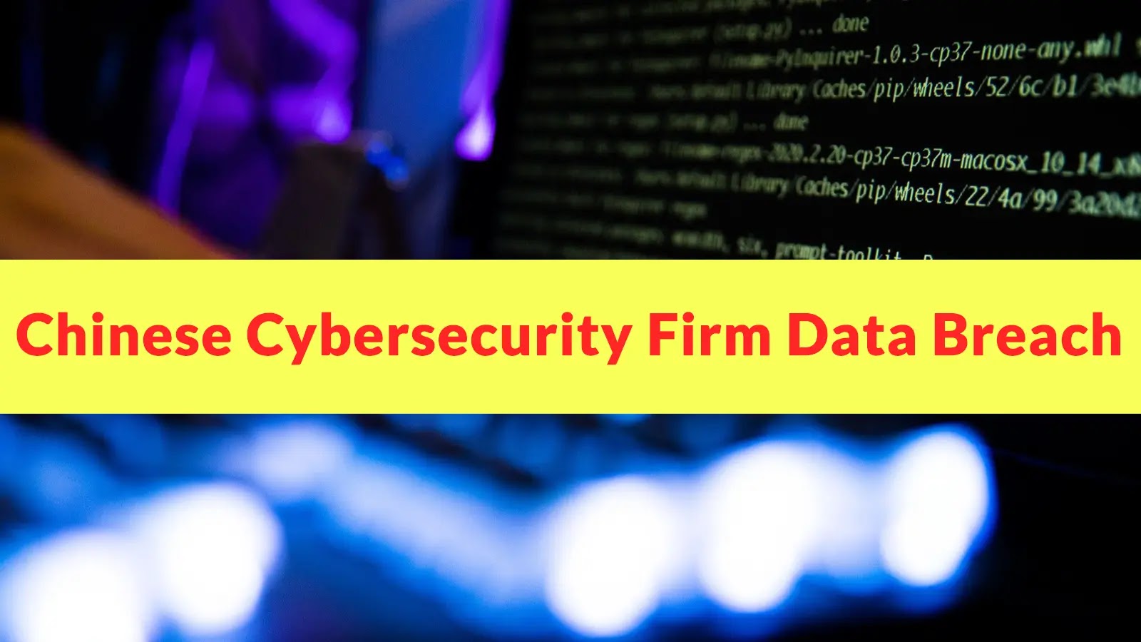 Chinese Cybersecurity Firm Data Breach Exposes State-Sponsored Hackers Cyber Weapons and Target List