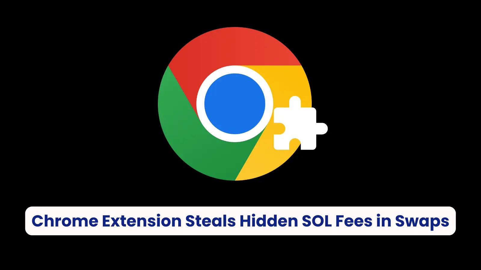 Chrome Extension Malware Secretly Adds Hidden SOL Fees to Solana Swap Transactions
