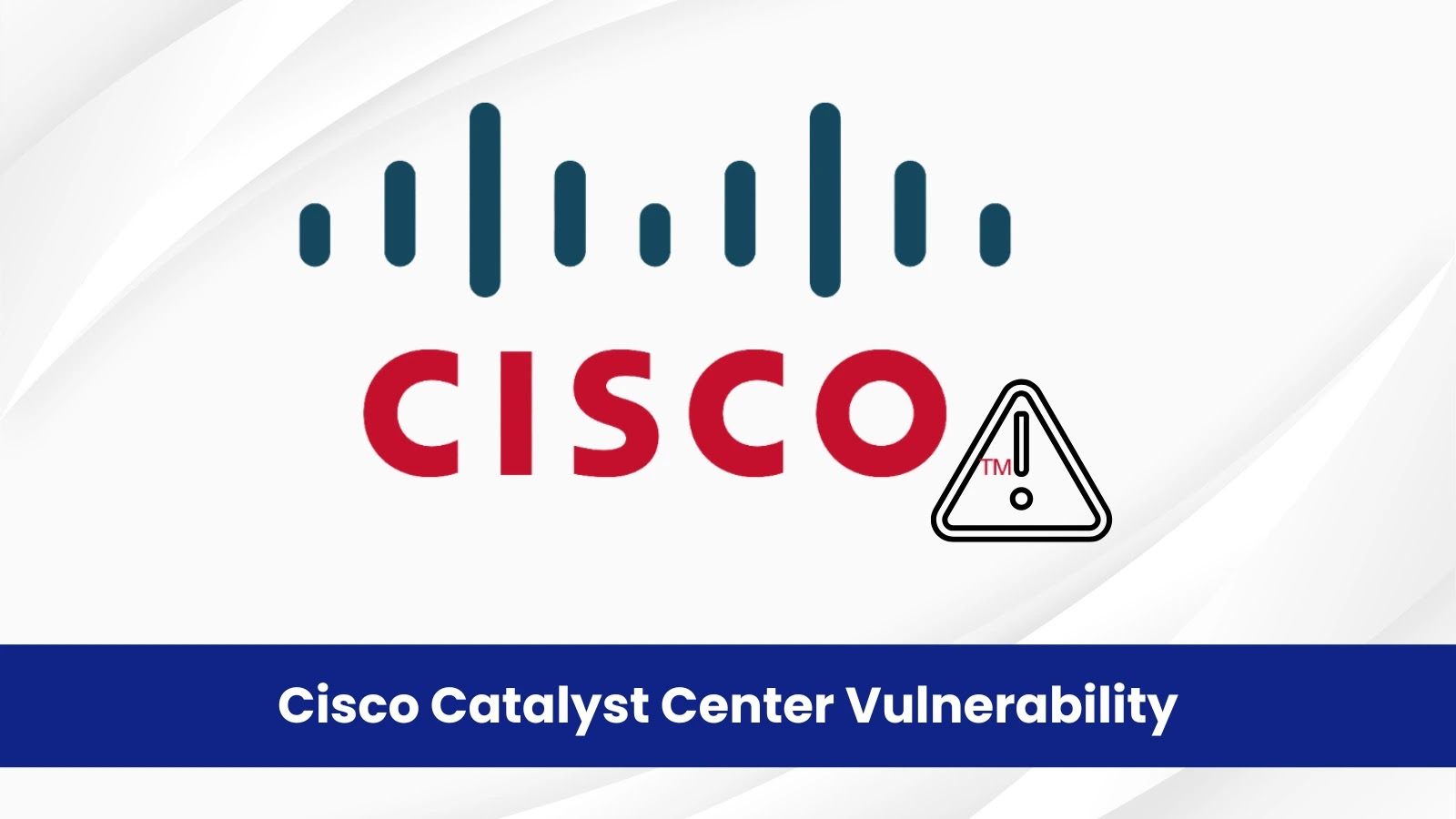 Cisco Catalyst Center Vulnerability Allows Attackers to Escalate Privileges
