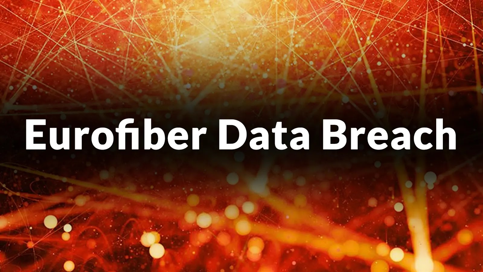 Eurofiber Data Breach - Hackers Exploited Vulnerability to Exfiltrate Users' Data