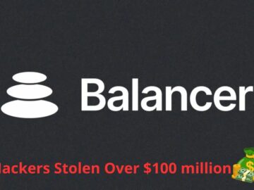 Hackers Stolen Over $100 million by Exploiting Balancer DeFi protocol