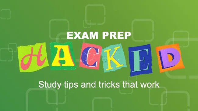 Exam prep hacked: Study tips and tricks that really work