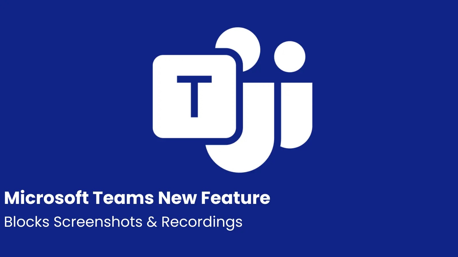 Microsoft Teams New Premium Feature Blocks Screenshots and Recordings During Meeting