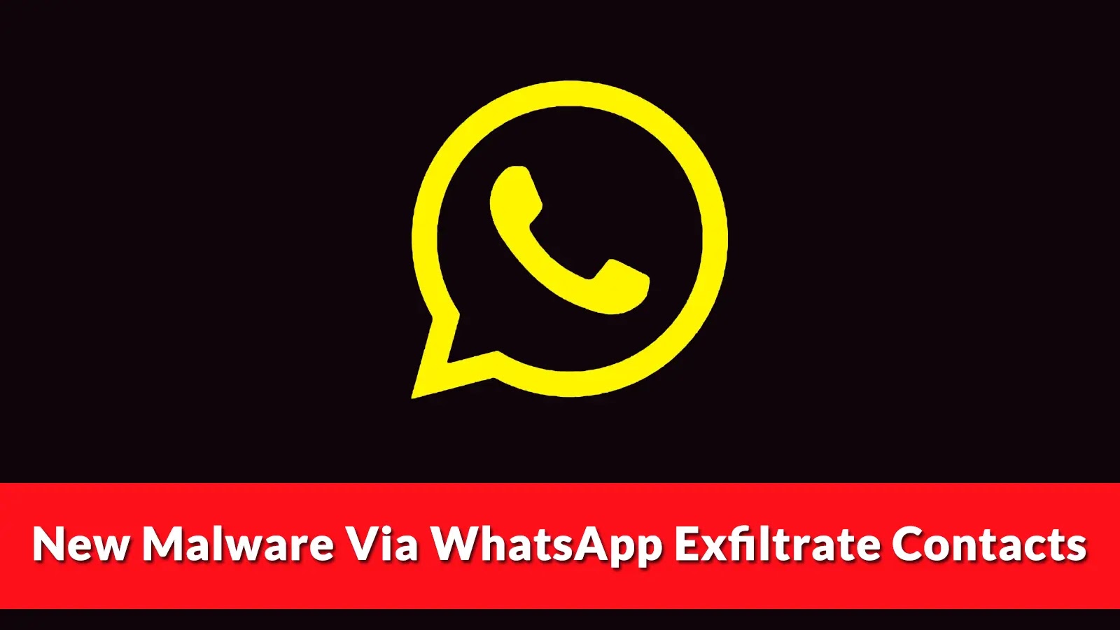 New Malware Via WhatsApp Exfiltrate Contacts to Attack Server and Deploys Malware