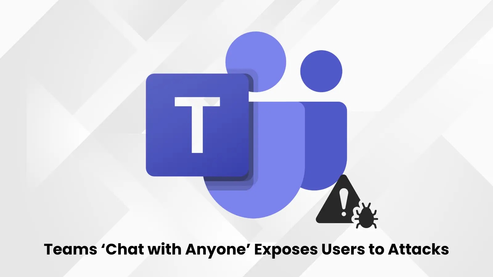 New Microsoft Teams Feature Exposes Users to Phishing and Malware Risks