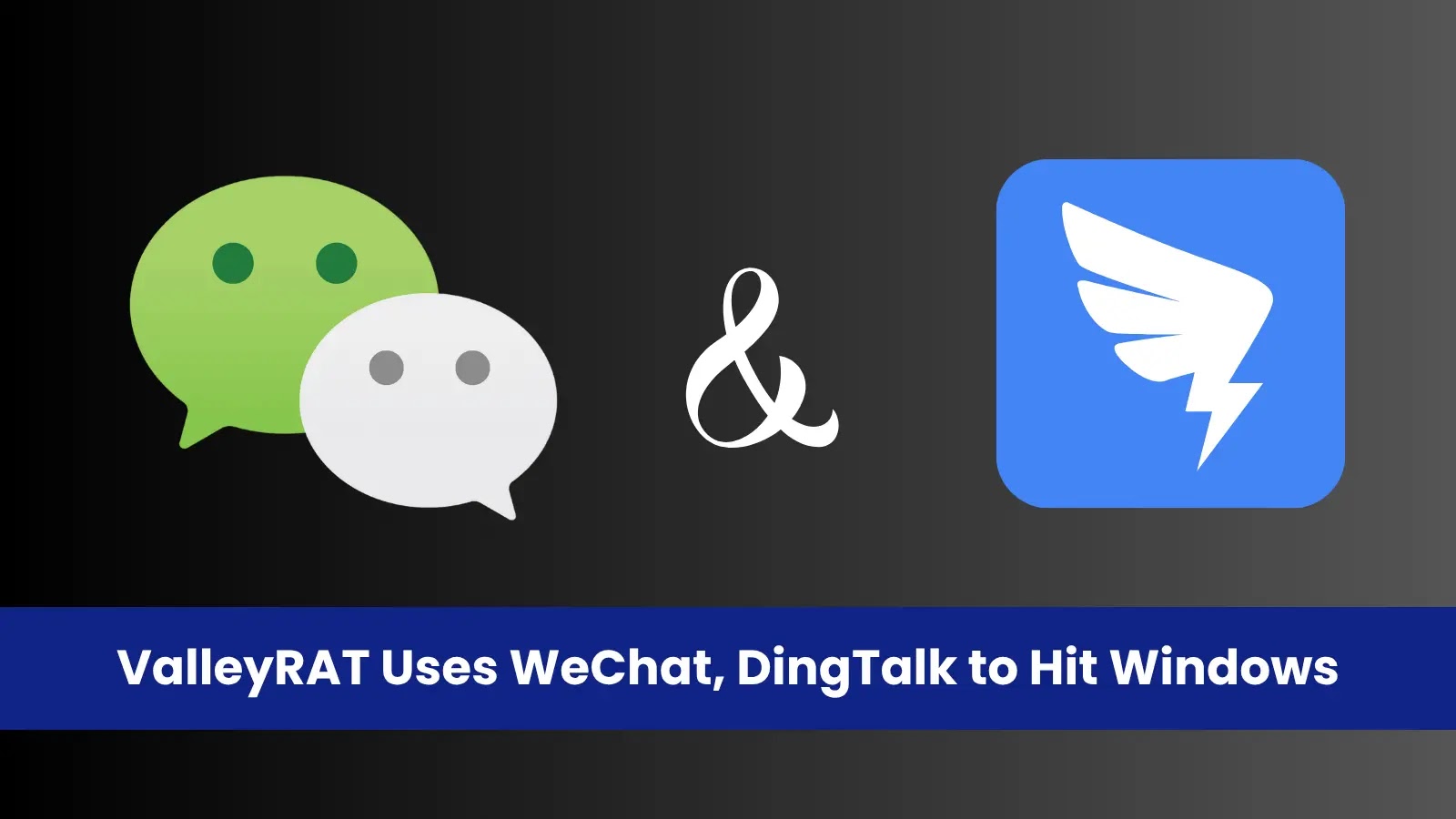 ValleyRAT Campaign Targets Windows via WeChat and DingTalk