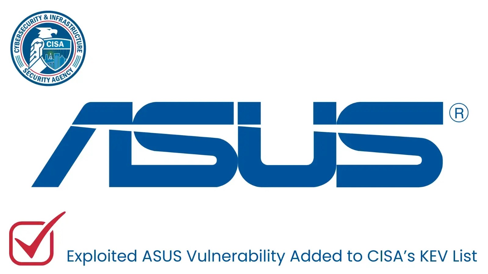 Actively Exploited ASUS Vulnerability Added to CISA’s KEV List