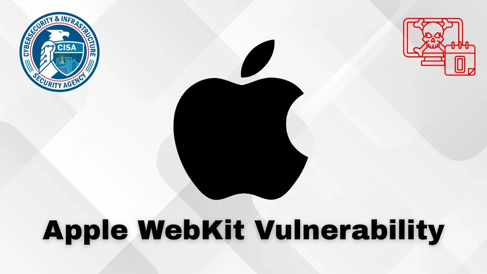 CISA Warns of Apple WebKit Vulnerability 0-Day Vulnerability Exploited in Attacks