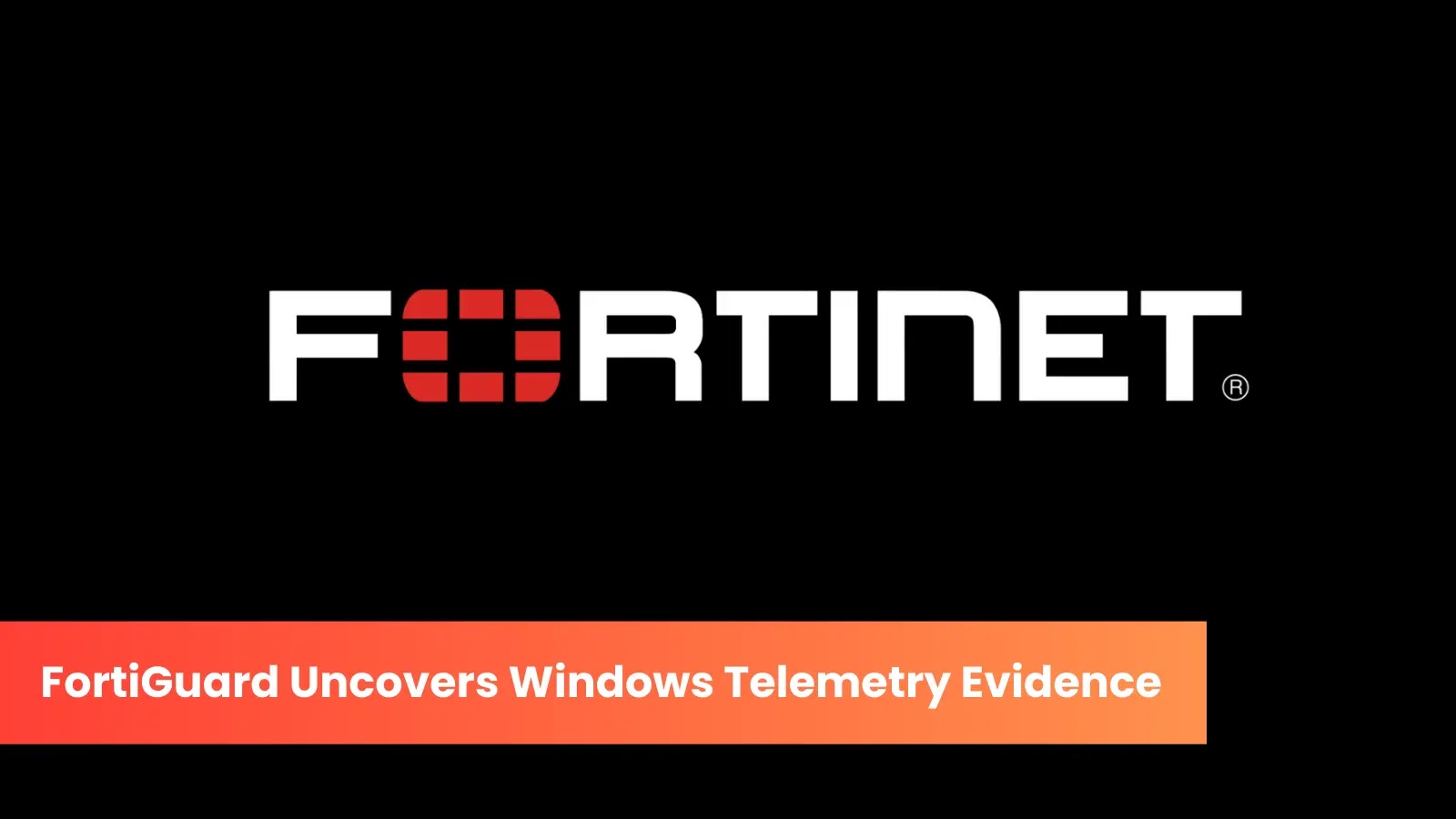 FortiGuard Team Uncovers Stealth Forensic Data Within Windows Telemetry