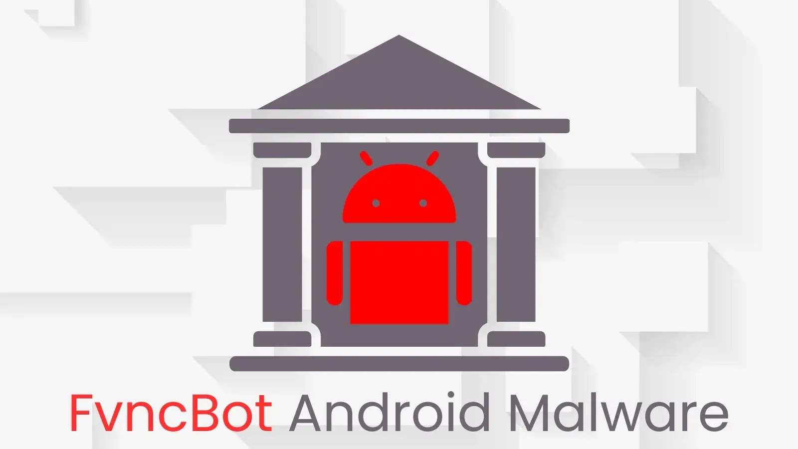 FvncBot Android Malware Steals Keystrokes and Injects Harmful Payloads