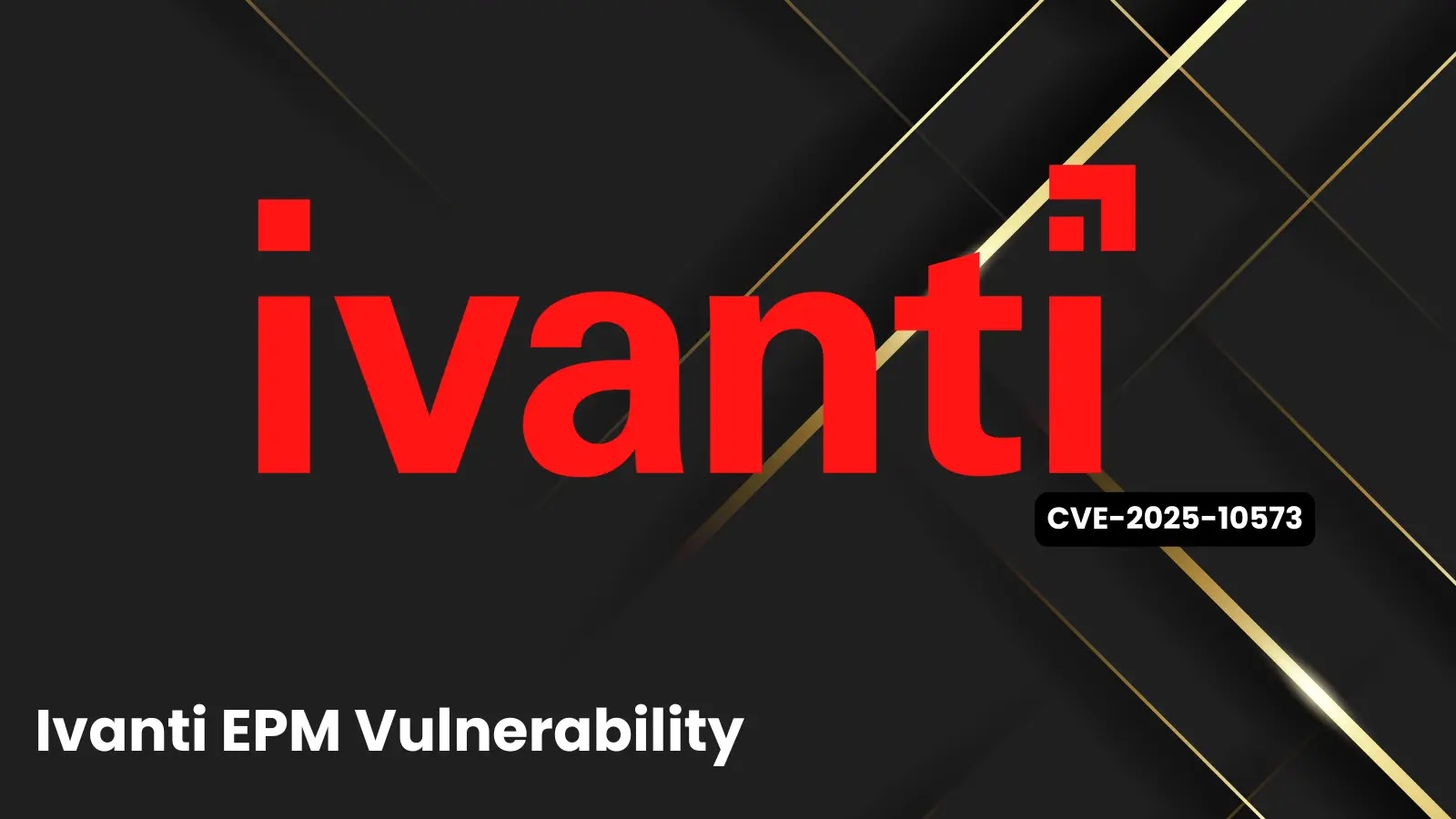 High-Risk Ivanti EPM Vulnerability Opens Door to Admin Session Hijacking