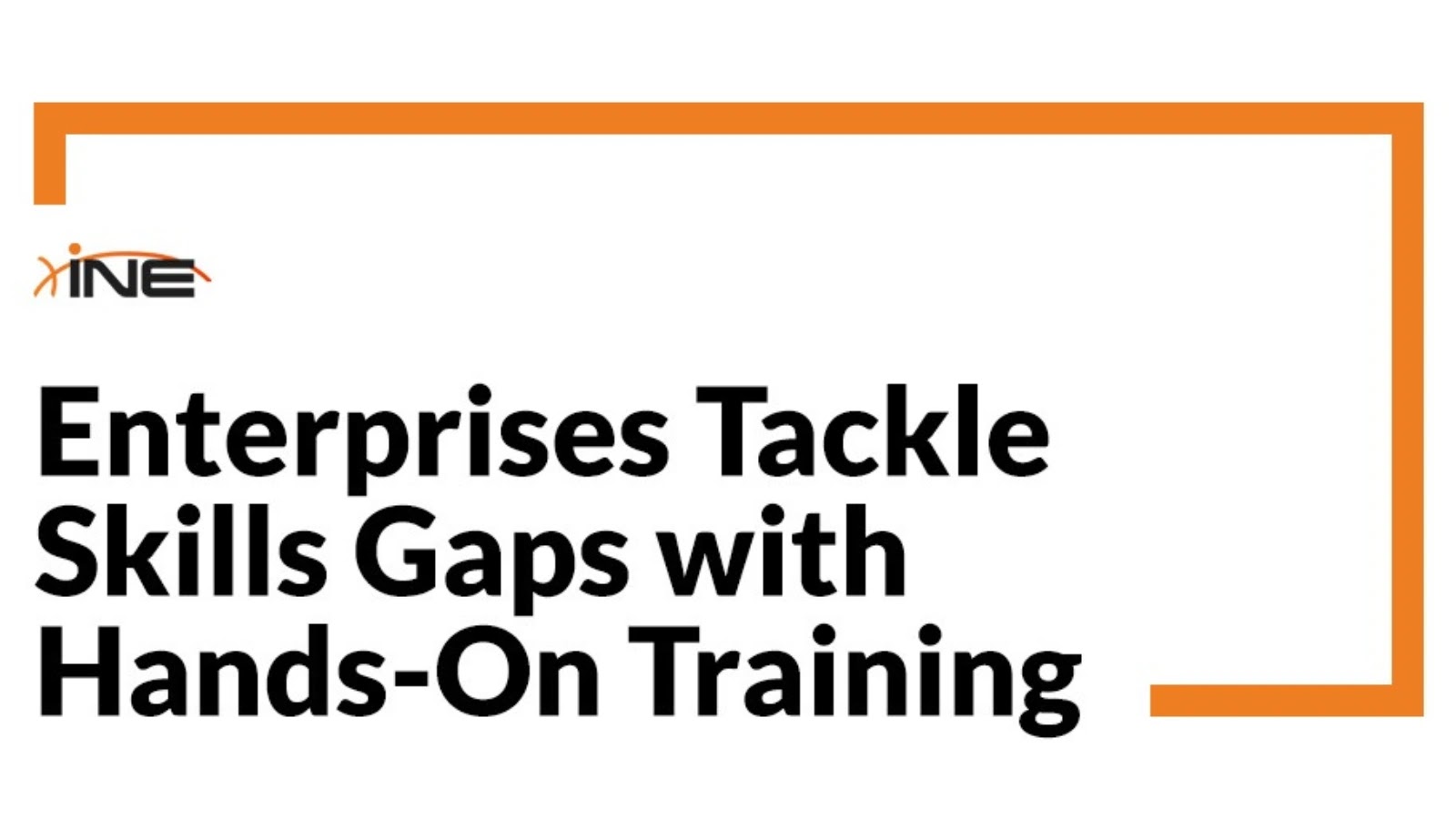 INE Highlights Enterprise Shift Toward Hands-On Training as Skills Gaps Widen