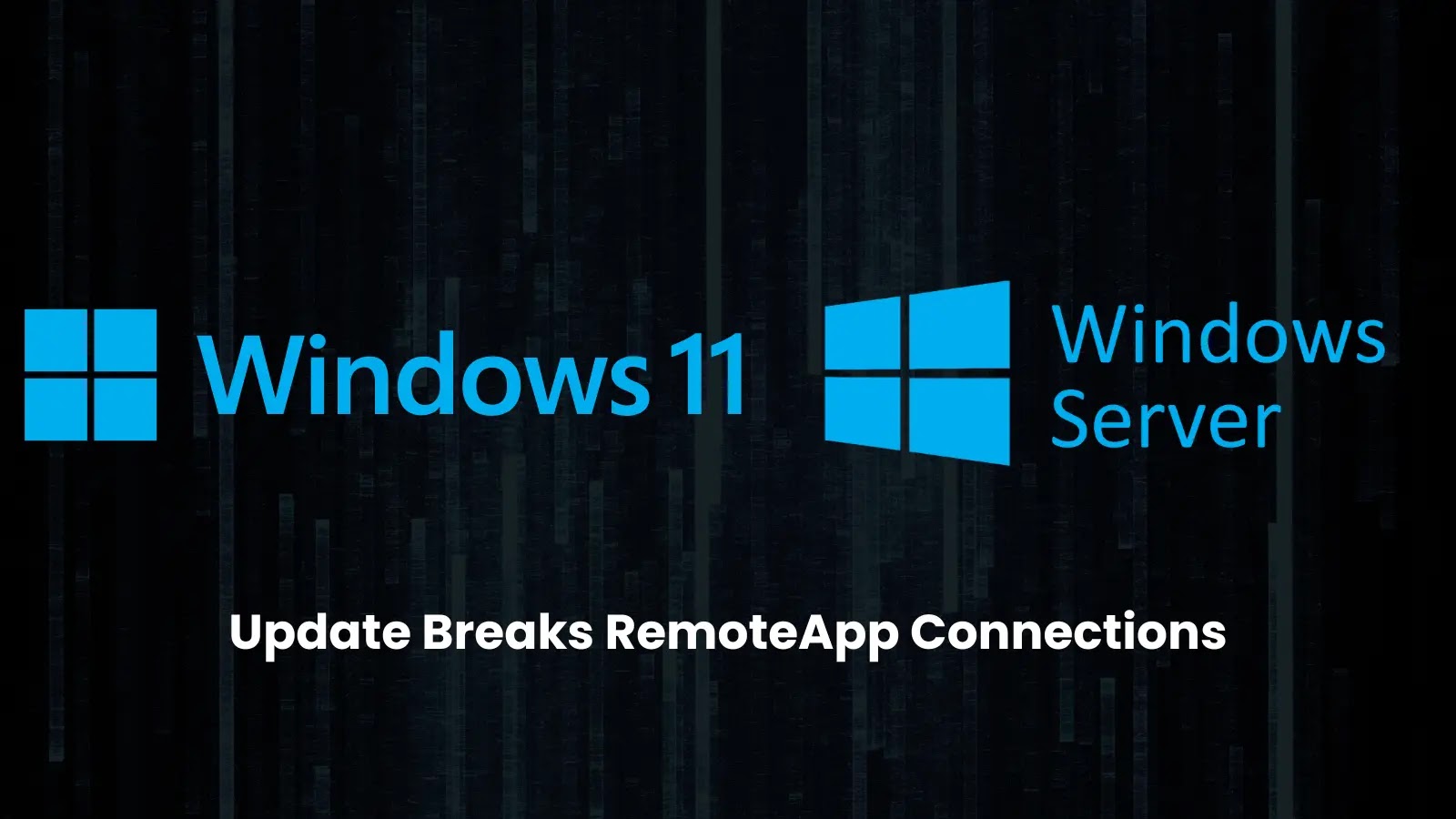 Microsoft Confirms Recent Windows 11 24H2/25H2 and Server 2025 Update Breaks RemoteApp Connections