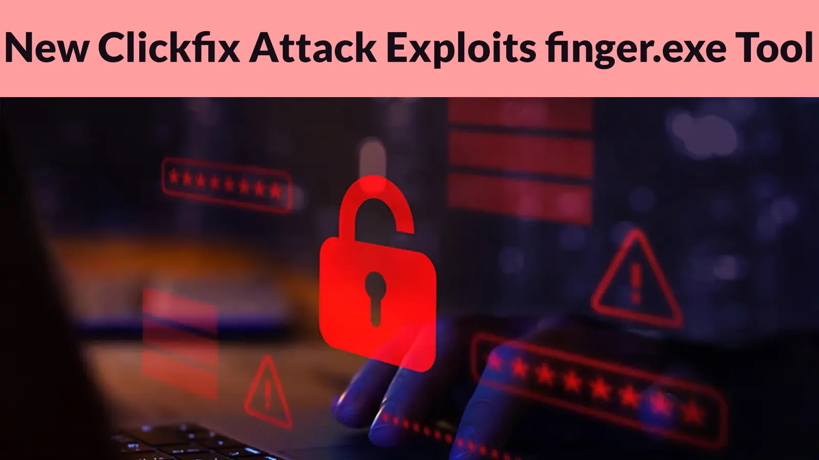 New Clickfix Attack Exploits finger.exe Tool to Trick Users into Execute Malicious Code
