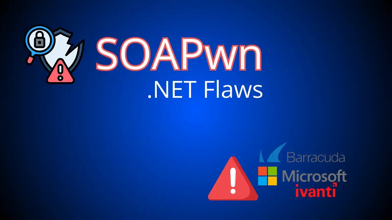 New “SOAPwn” .NET Flaws Expose Barracuda, Ivanti, and Microsoft