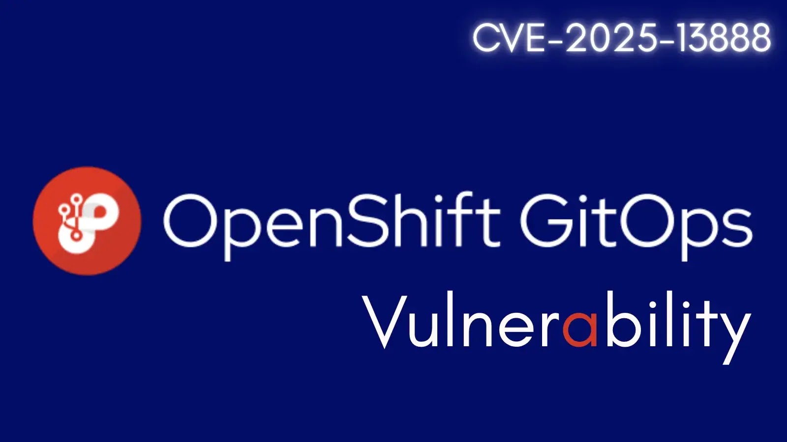OpenShift GitOps Vulnerability Allows Attackers to Escalate Privileges to Root