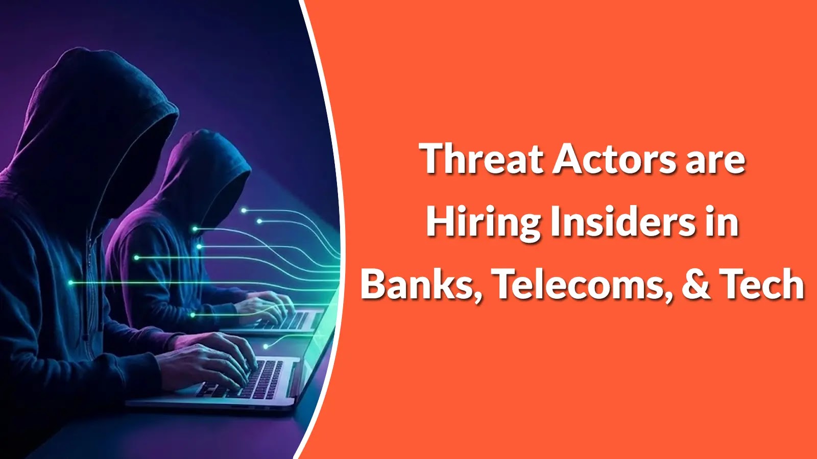 Threat Actors are Hiring Insiders in Banks, Telecoms, and Tech from $3,000 to $15,000 for Access or Data