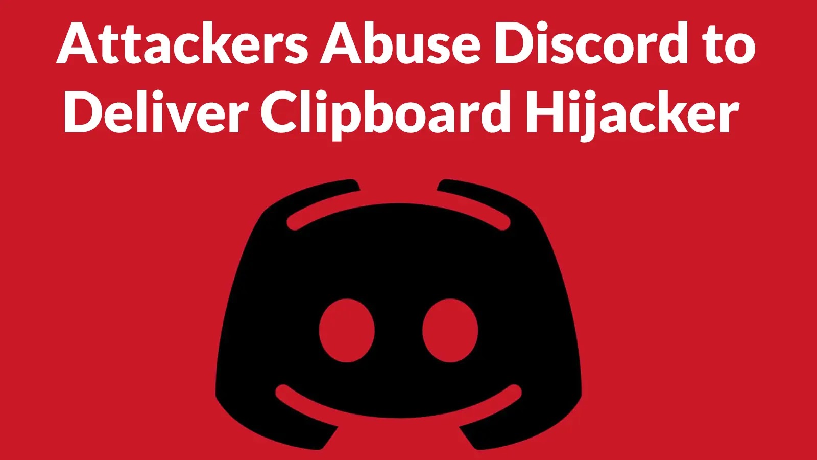 Attackers Abuse Discord to Deliver Clipboard Hijacker That Steals Wallet Addresses on Paste