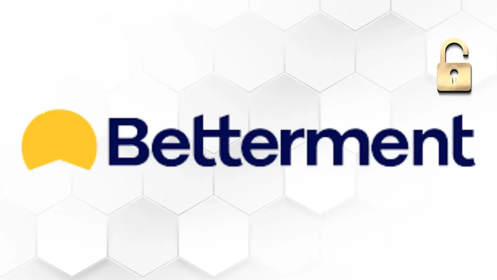 Betterment Confirms Unauthorized Access to Its Internal Systems