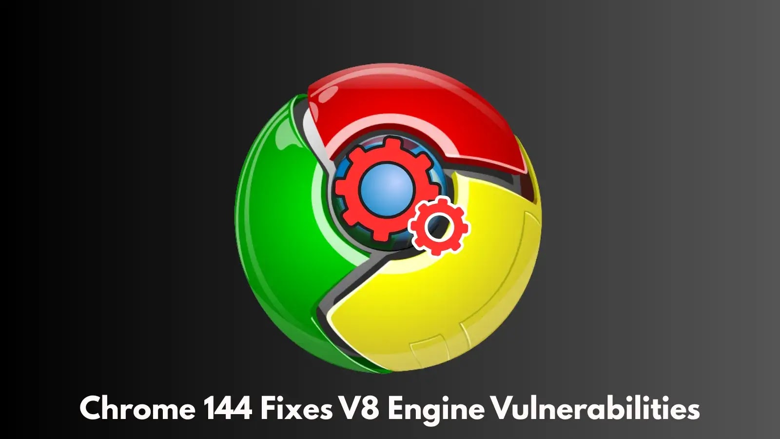 Chrome 144 Released With Fix for 10 Vulnerabilities in V8 Engine