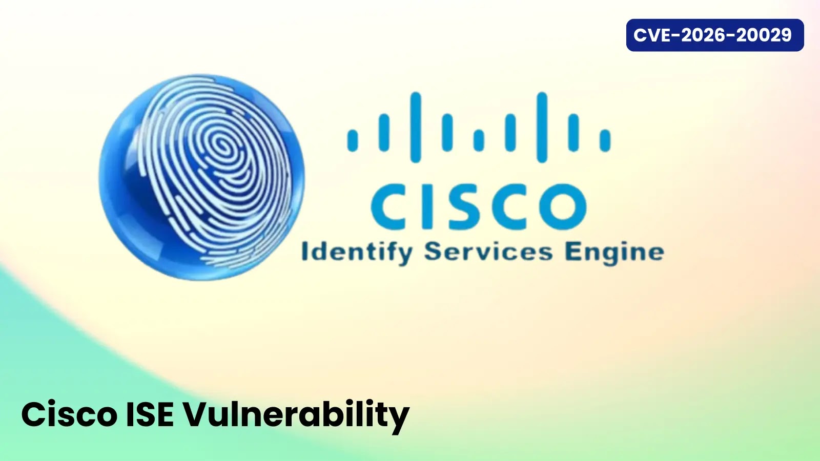 Cisco ISE Vulnerability Enables Access to Sensitive Data