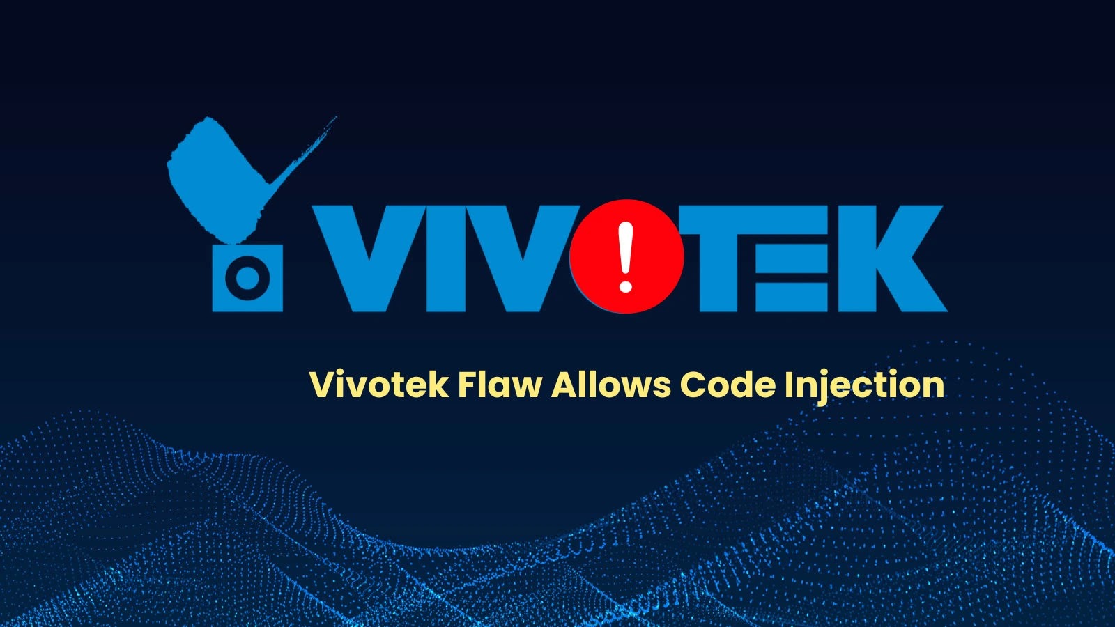Critical Vivotek Flaw Enables Remote Arbitrary Code Execution