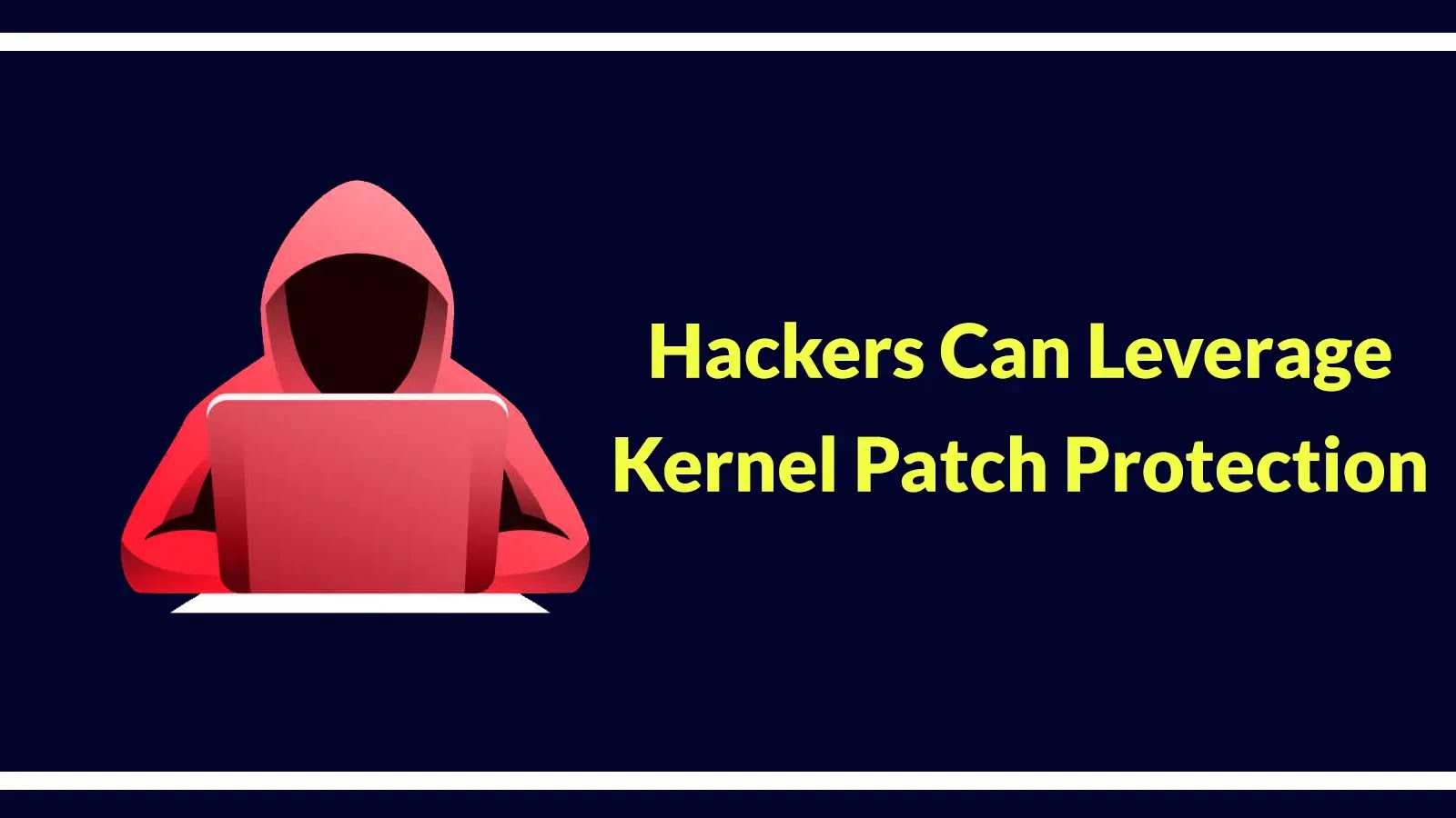 Hackers Can Leverage Kernel Patch Protection to Hide Process from Task Manager