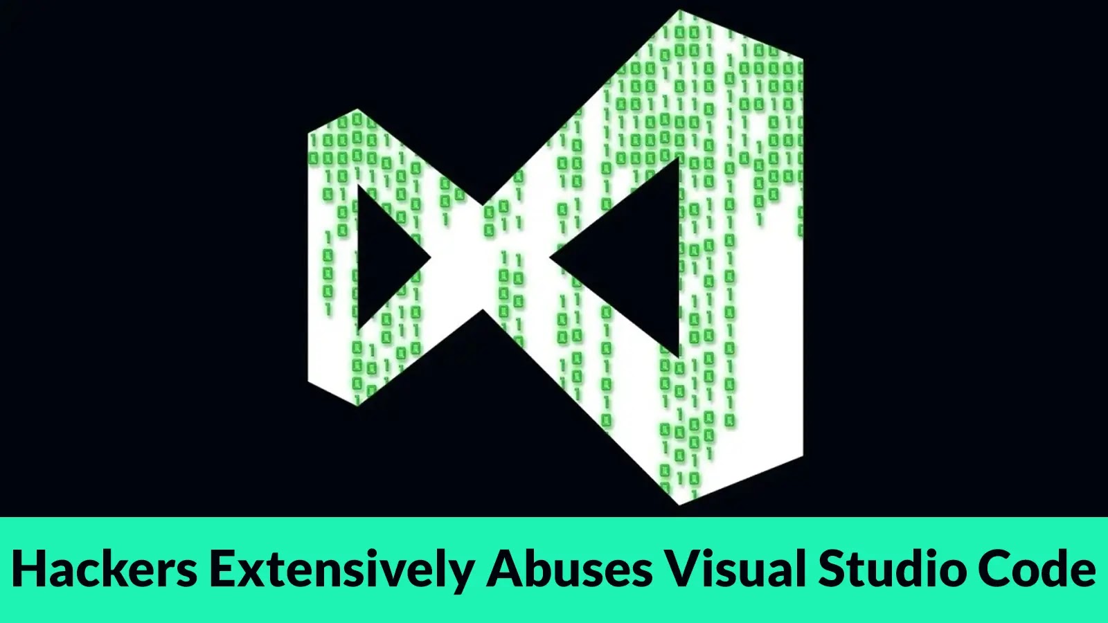 Hackers Extensively Abuses Visual Studio Code to Execute Malicious Payloads on Victim System