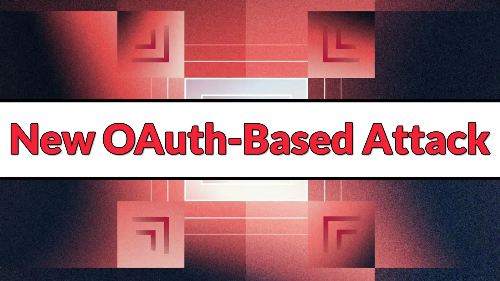New OAuth-Based Attack Let Hackers Bypass Microsoft Entra Authentication Flows to Steal Keys