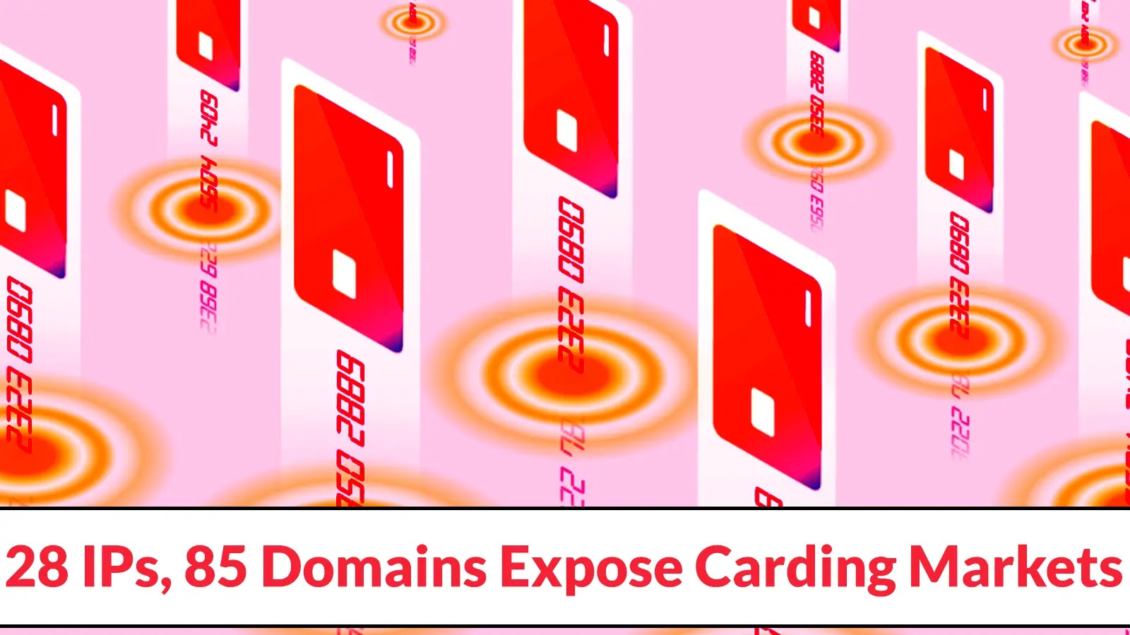 New Research Uncovers 28 Unique IP Addresses and 85 Domains Hosting Carding Markets
