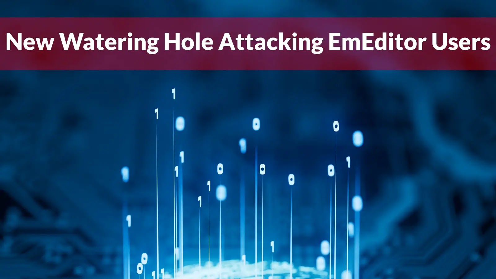 New Watering Hole Attacking EmEditor Users with Stealer Malware