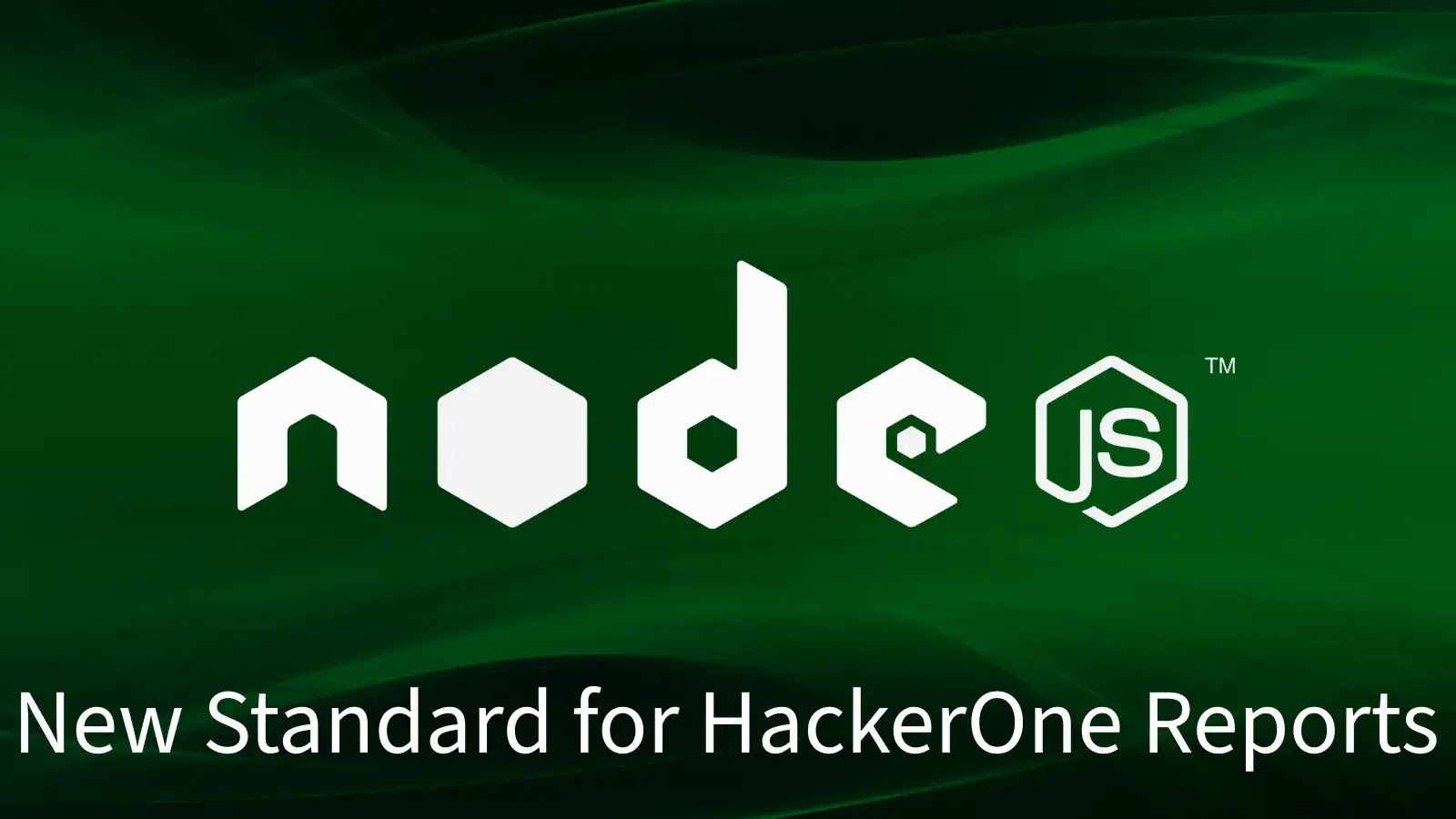 Node.js Sets New Standard for HackerOne Reports, Demands Signal of 1.0 or Higher