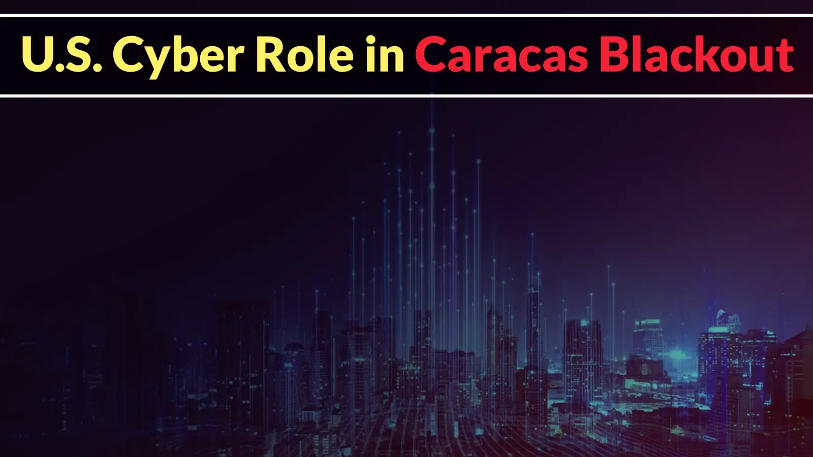 Trump Signals U.S. Cyber Role in Caracas Blackout During Maduro Capture