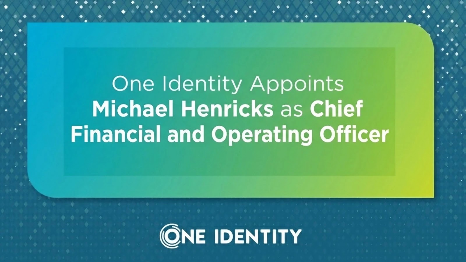 Michael Henricks Named CFO and COO at One Identity