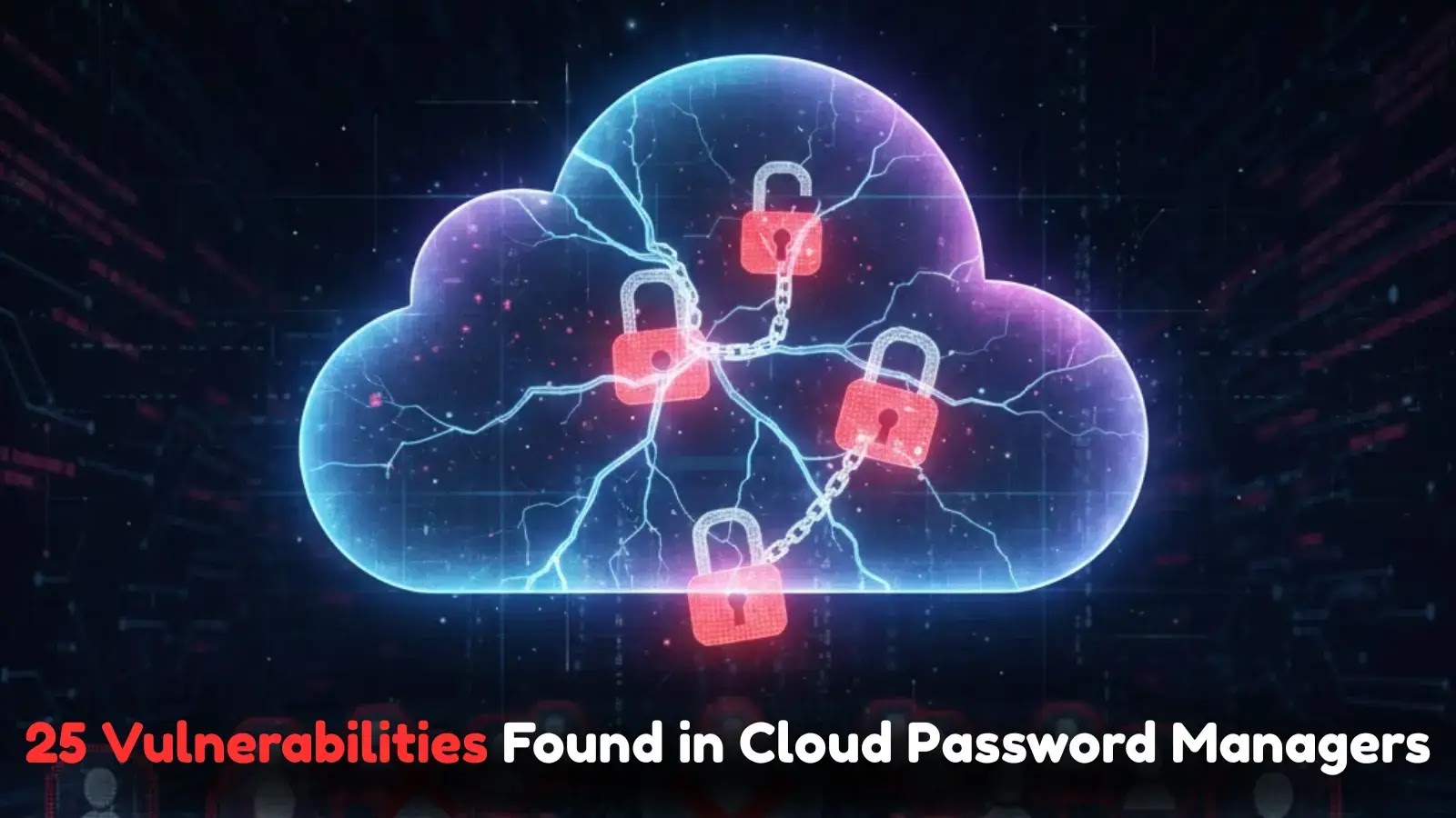 25 Vulnerabilities Found in Cloud Password Managers, Exposing Users to Unauthorized Access and Changes